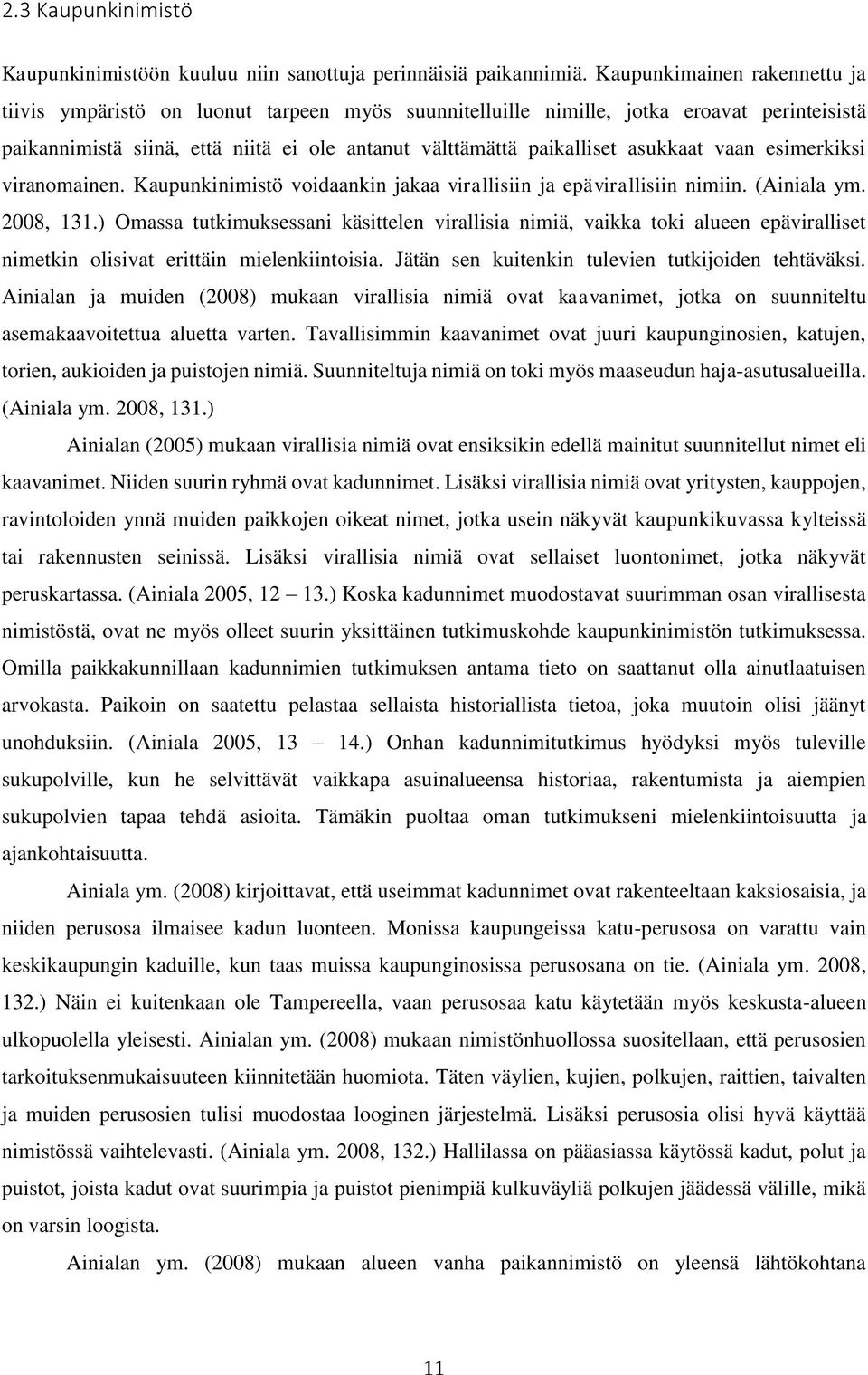 asukkaat vaan esimerkiksi viranomainen. Kaupunkinimistö voidaankin jakaa virallisiin ja epävirallisiin nimiin. (Ainiala ym. 2008, 131.