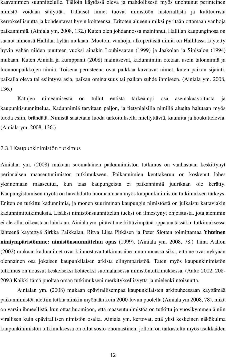 ) Kuten olen johdannossa maininnut, Hallilan kaupunginosa on saanut nimensä Hallilan kylän mukaan.