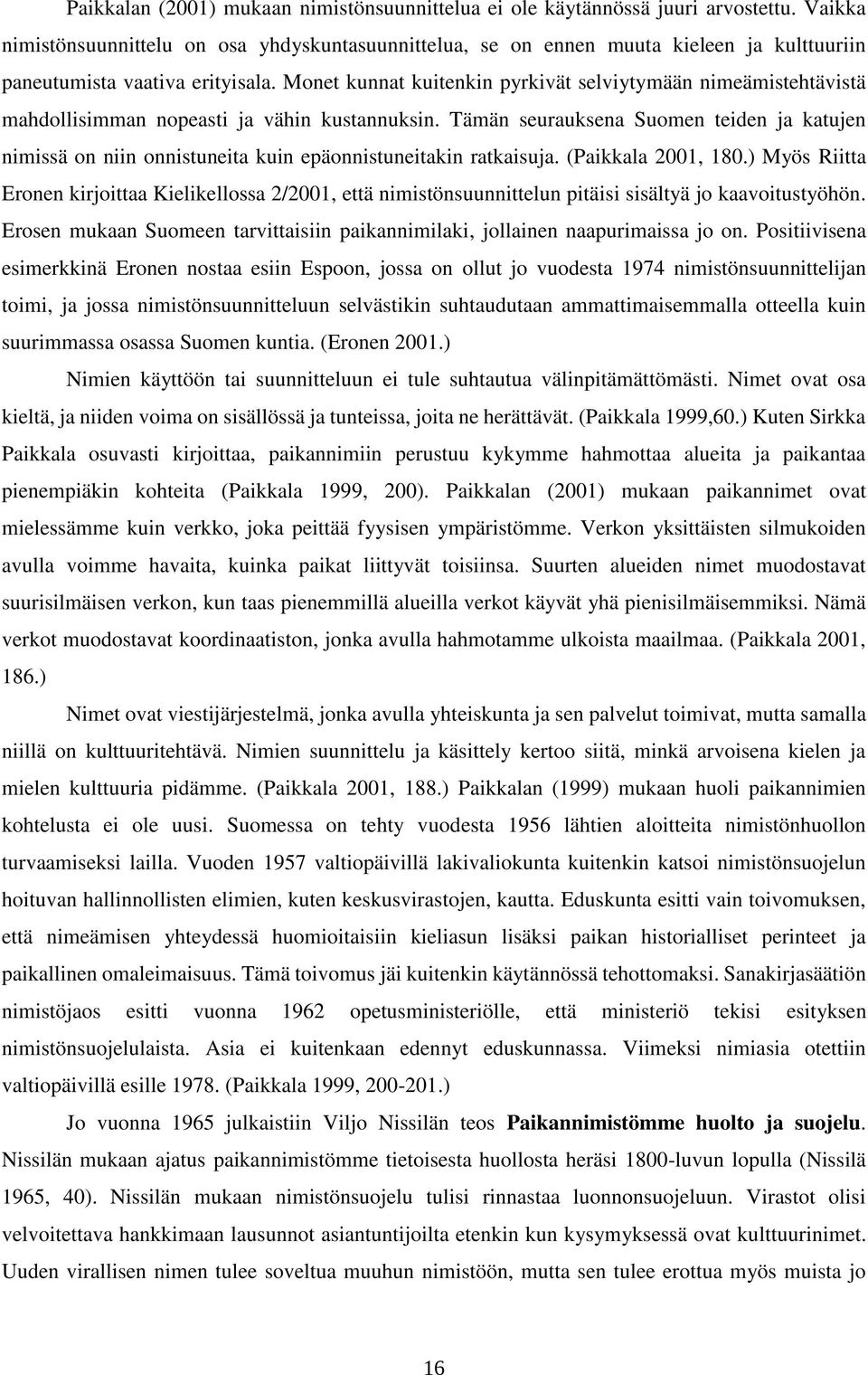 Monet kunnat kuitenkin pyrkivät selviytymään nimeämistehtävistä mahdollisimman nopeasti ja vähin kustannuksin.