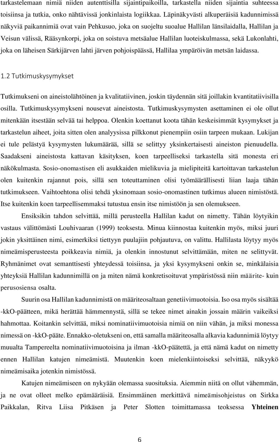 Hallilan luoteiskulmassa, sekä Lukonlahti, joka on läheisen Särkijärven lahti järven pohjoispäässä, Hallilaa ympäröivän metsän laidassa. 1.