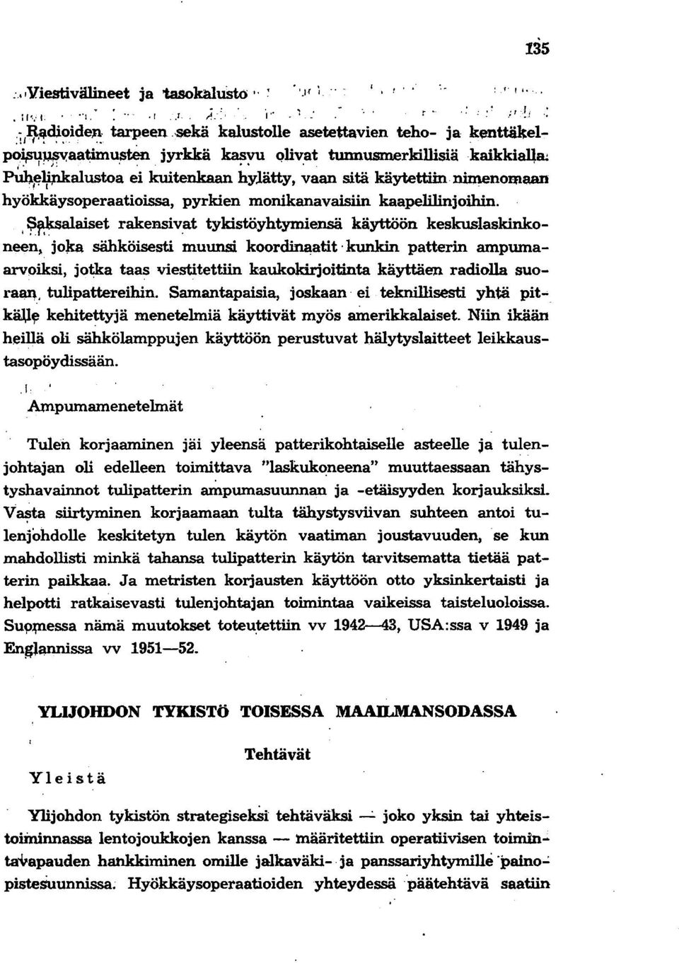 ' Puh~1ptkalustoa ei kuitenkaan hylätty, vaan sitä käytettiinnimenolllaan hyökkäysoperaatioissa, pyrkien monikanavaisiin kaapelilinjoihin.,i?