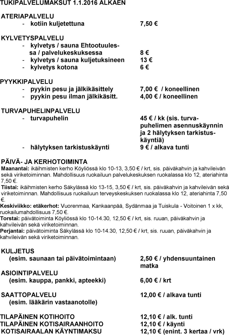 pyykin pesu ja jälkikäsittely 7,00 / koneellinen - pyykin pesu ilman jälkikäsitt. 4,00 / koneellinen TURVAPUHELINPALVELU - turvapuhelin 45 / kk (sis.