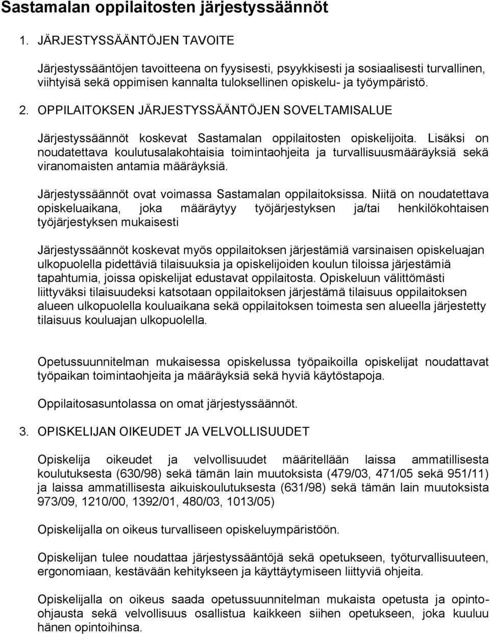 OPPILAITOKSEN JÄRJESTYSSÄÄNTÖJEN SOVELTAMISALUE Järjestyssäännöt koskevat Sastamalan oppilaitosten opiskelijoita.