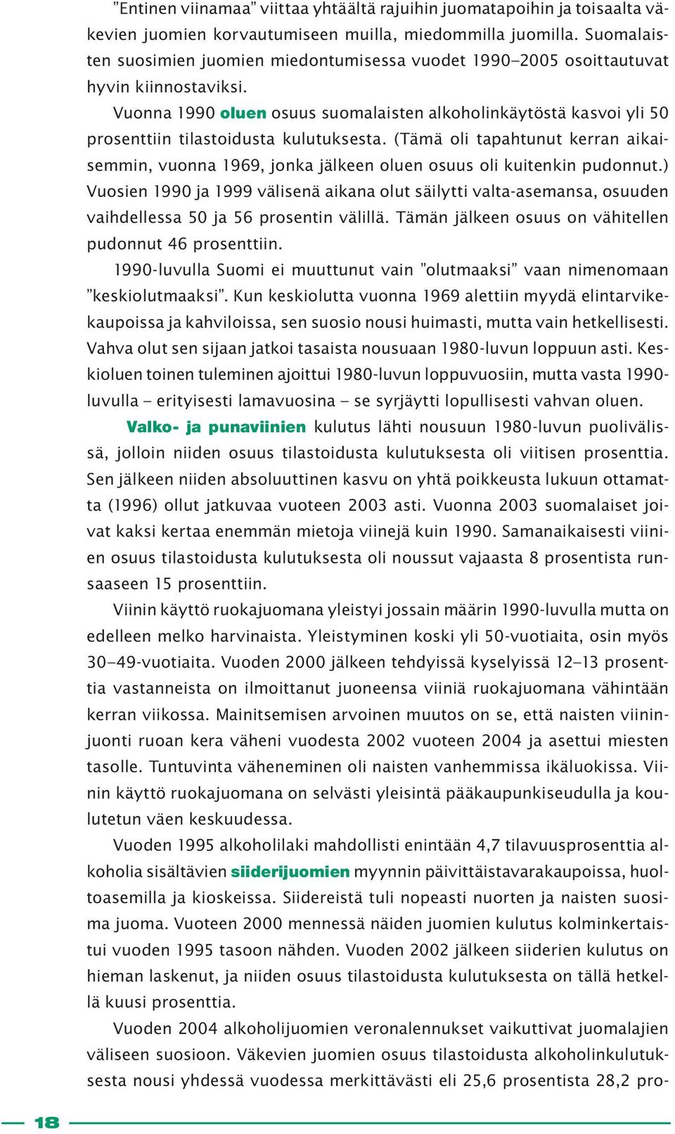 Vuonna 1990 oluen osuus suomalaisten alkoholinkäytöstä kasvoi yli 50 prosenttiin tilastoidusta kulutuksesta.