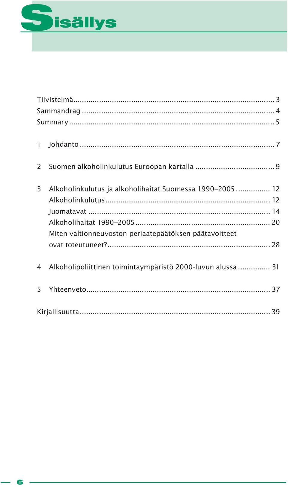 .. 12 Alkoholinkulutus... 12 Juomatavat... 14 Alkoholihaitat 1990 2005.