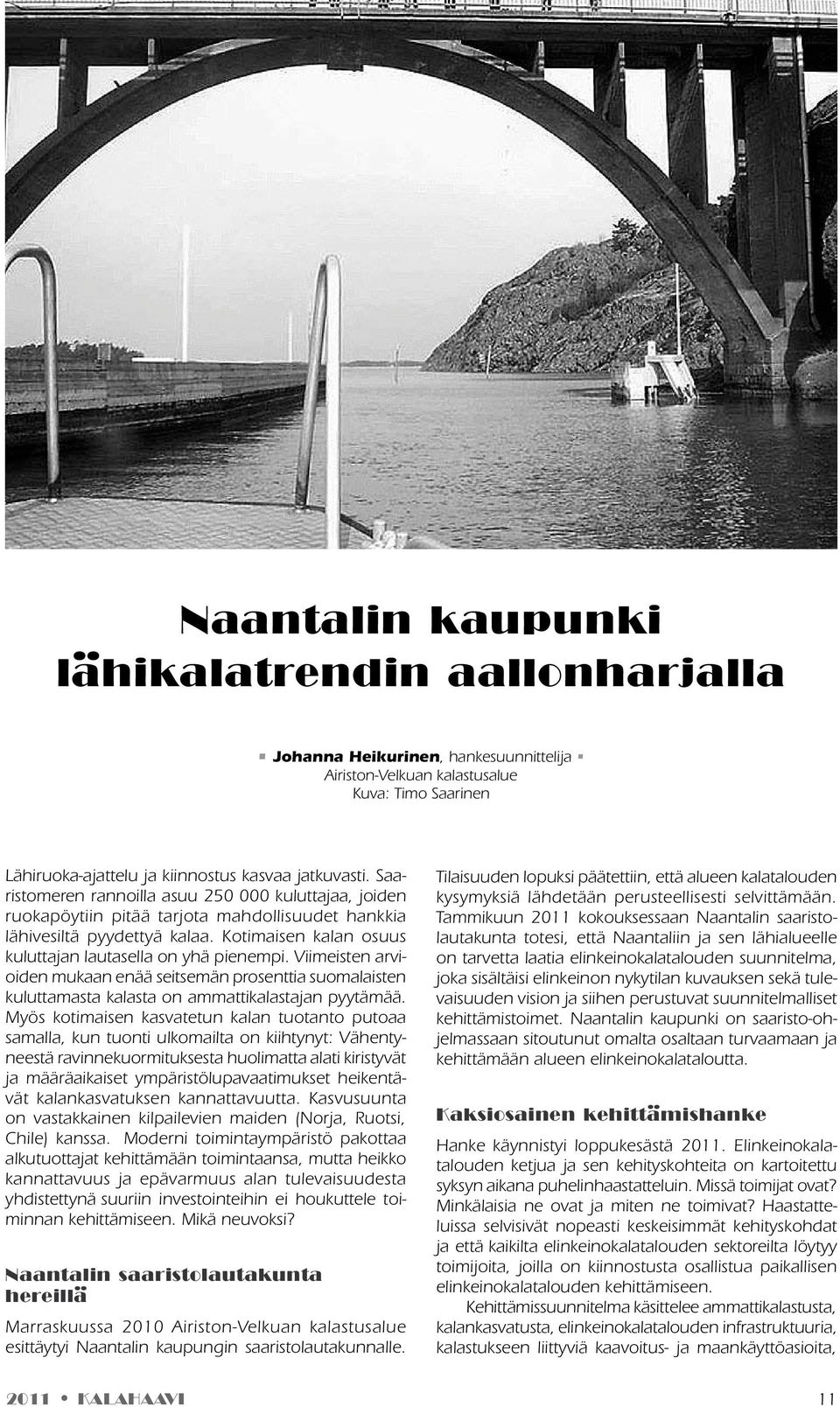 Viimeisten arvioiden mukaan enää seitsemän prosenttia suomalaisten kuluttamasta kalasta on ammattikalastajan pyytämää.