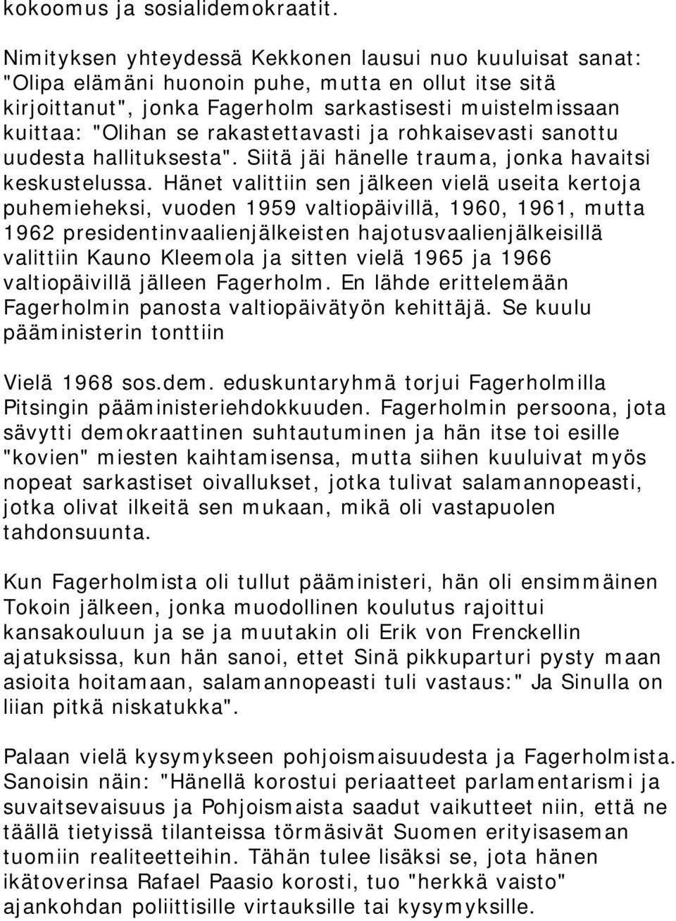 rakastettavasti ja rohkaisevasti sanottu uudesta hallituksesta". Siitä jäi hänelle trauma, jonka havaitsi keskustelussa.