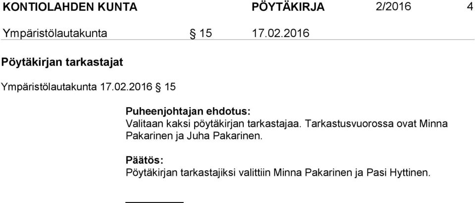 2016 15 Puheenjohtajan ehdotus: Valitaan kaksi pöytäkirjan tarkastajaa.