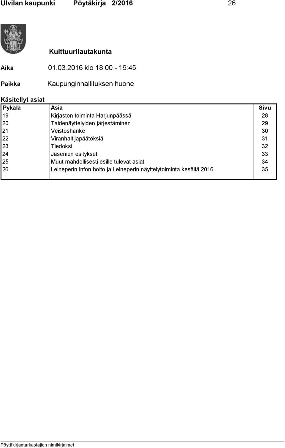 toiminta Harjunpäässä 28 20 Taidenäyttelyiden järjestäminen 29 21 Veistoshanke 30 22 Viranhaltijapäätöksiä 31