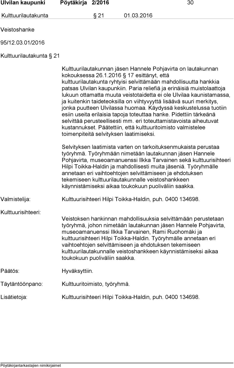 Paria reliefiä ja erinäisiä muistolaattoja lukuun ottamatta muuta veistotaidetta ei ole Ulvilaa kaunistamassa, ja kuitenkin taideteoksilla on viihtyvyyttä lisäävä suuri merkitys, jonka puutteen