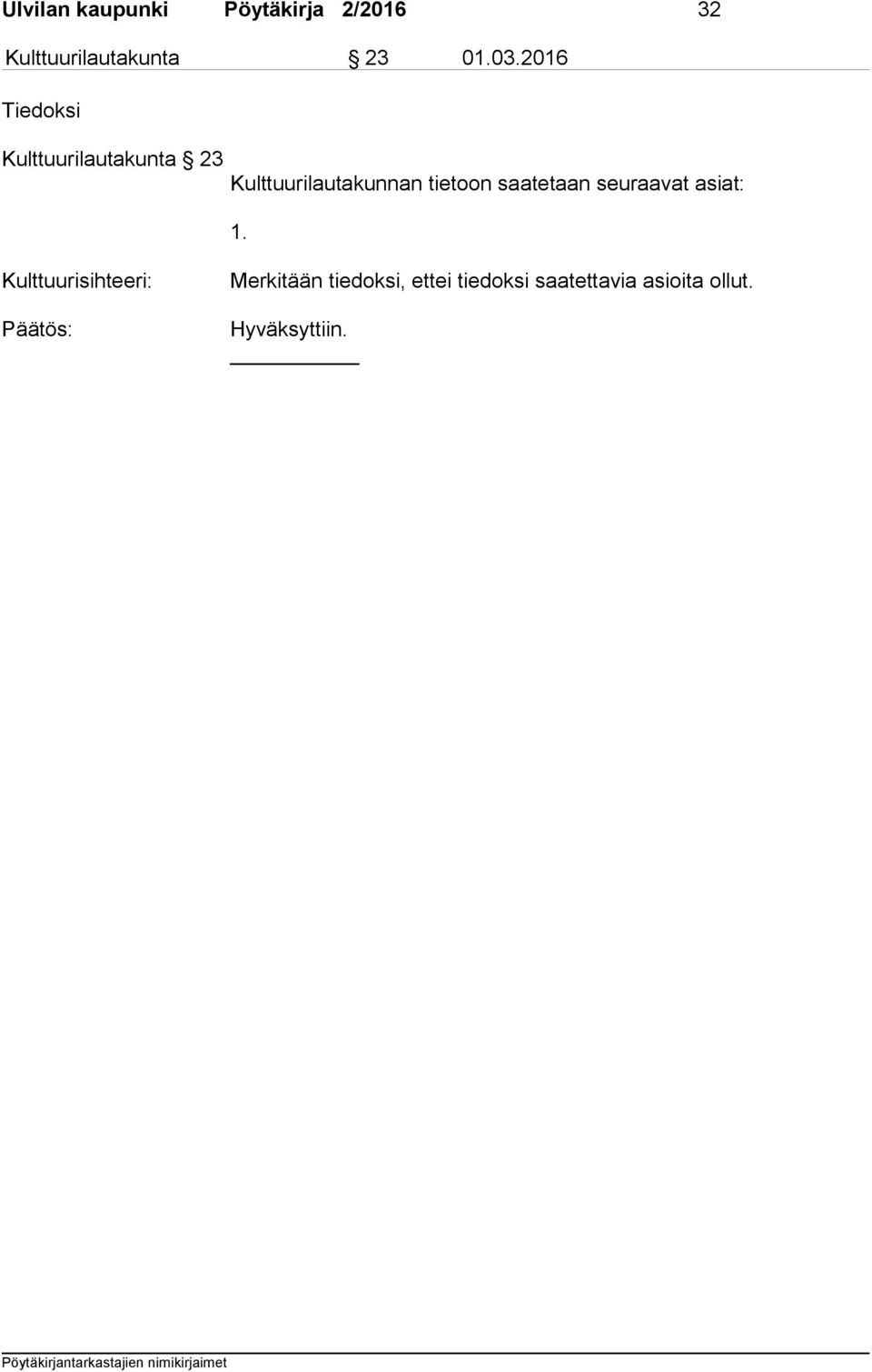 tietoon saatetaan seuraavat asiat: 1.