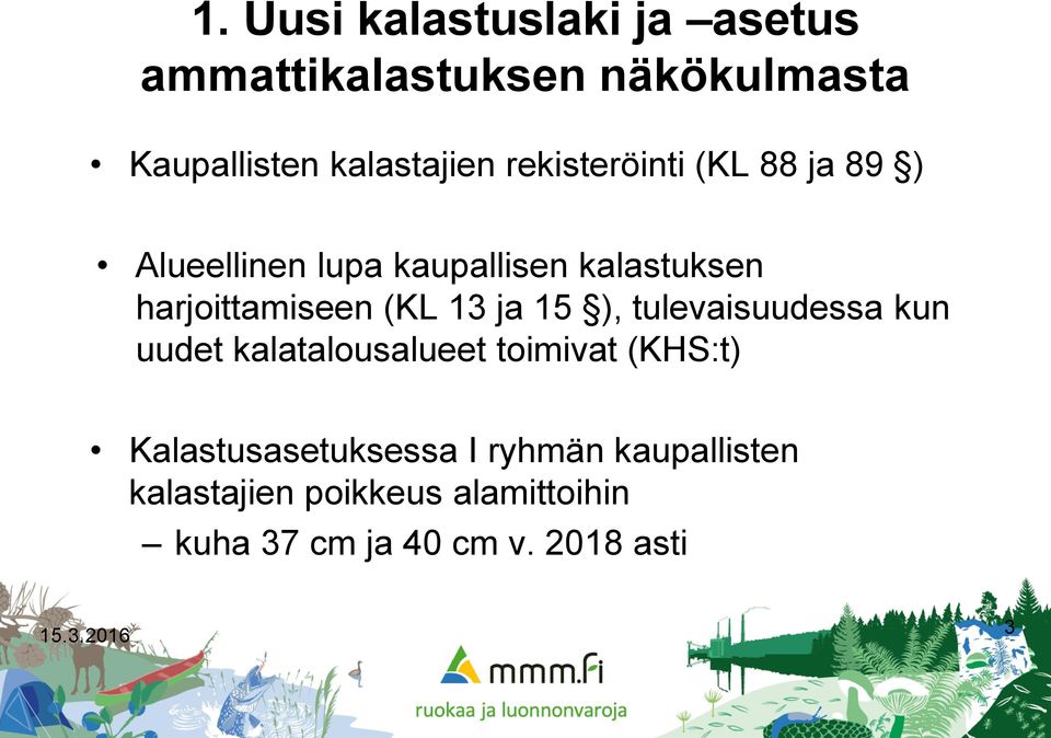 ja 15 ), tulevaisuudessa kun uudet kalatalousalueet toimivat (KHS:t) Kalastusasetuksessa I