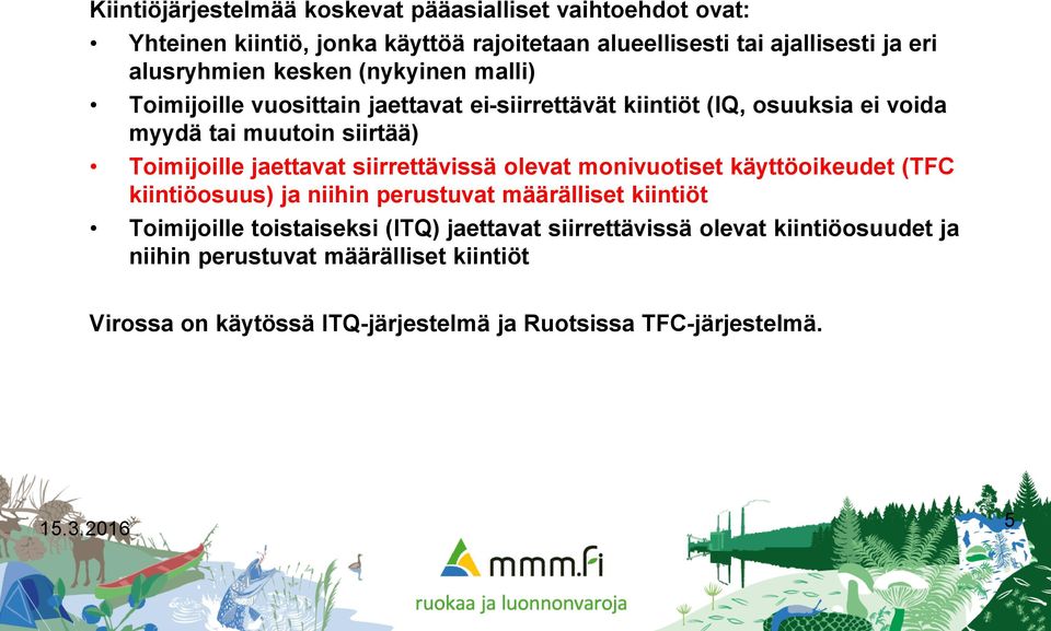 siirrettävissä olevat monivuotiset käyttöoikeudet (TFC kiintiöosuus) ja niihin perustuvat määrälliset kiintiöt Toimijoille toistaiseksi (ITQ) jaettavat