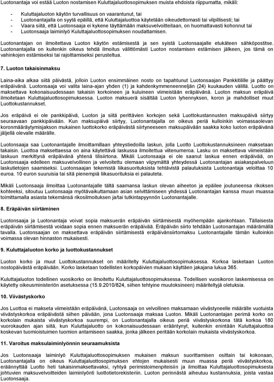 Kuluttajaluottosopimuksen noudattamisen. Luotonantajan on ilmoitettava Luoton käytön estämisestä ja sen syistä Luotonsaajalle etukäteen sähköpostitse.