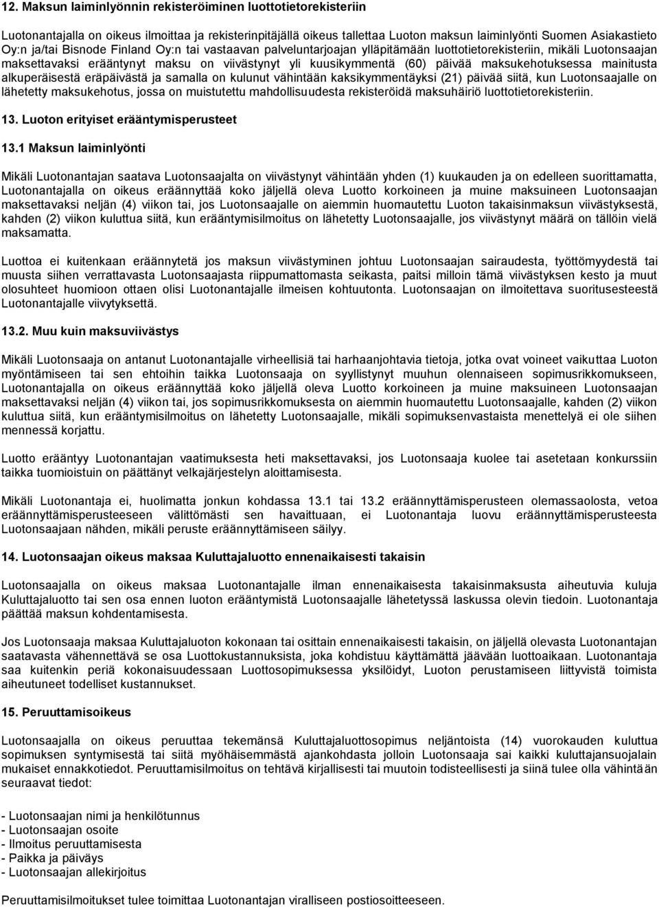 maksukehotuksessa mainitusta alkuperäisestä eräpäivästä ja samalla on kulunut vähintään kaksikymmentäyksi (21) päivää siitä, kun Luotonsaajalle on lähetetty maksukehotus, jossa on muistutettu