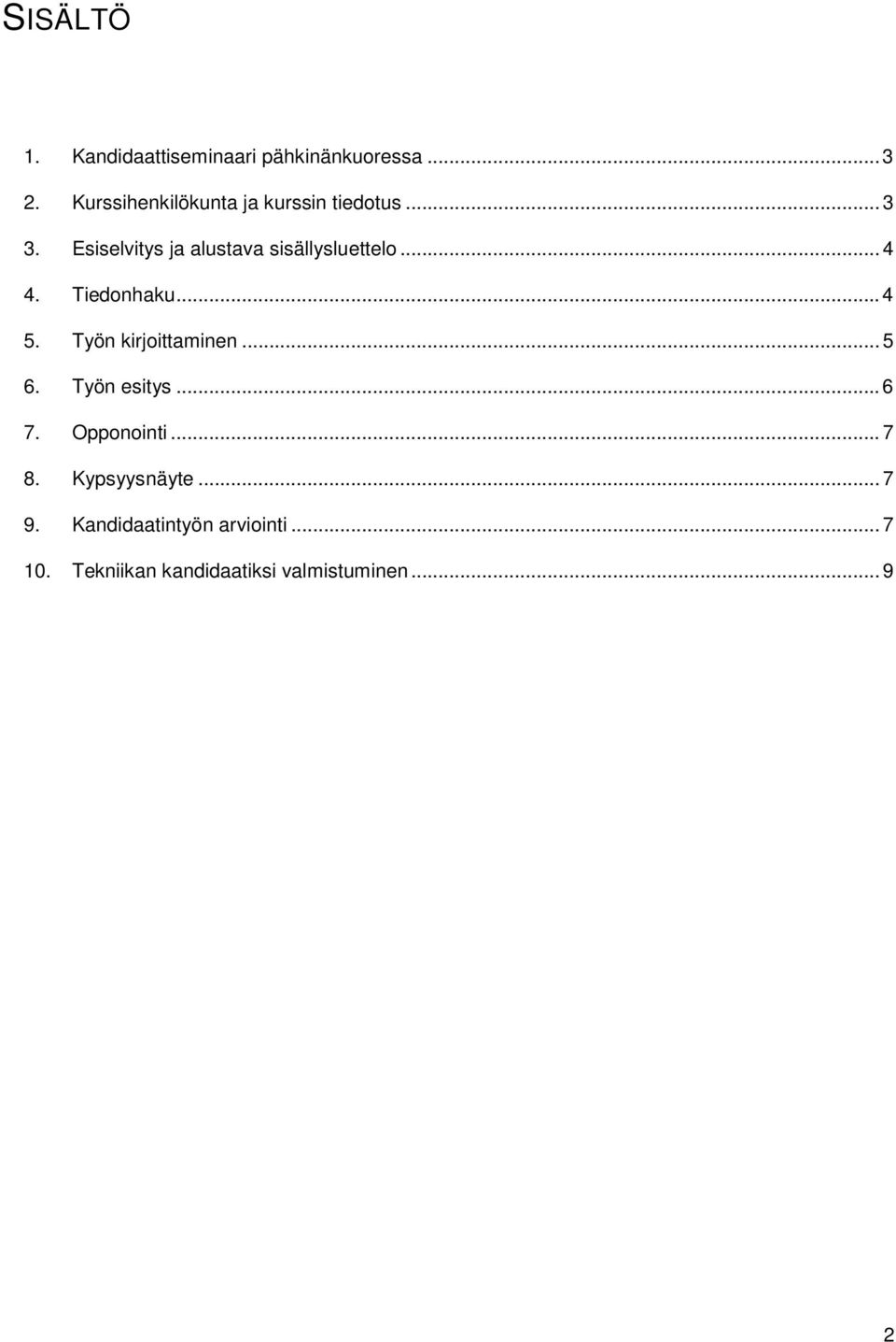 Esiselvitys ja alustava sisällysluettelo... 4 4. Tiedonhaku... 4 5.