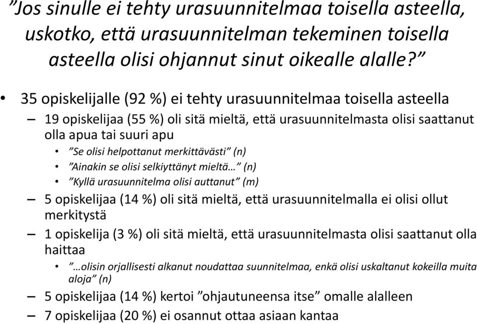 merkittävästi (n) Ainakin se olisi selkiyttänyt mieltä (n) Kyllä urasuunnitelma olisi auttanut (m) 5 opiskelijaa (14 %) oli sitä mieltä, että urasuunnitelmalla ei olisi ollut merkitystä 1 opiskelija