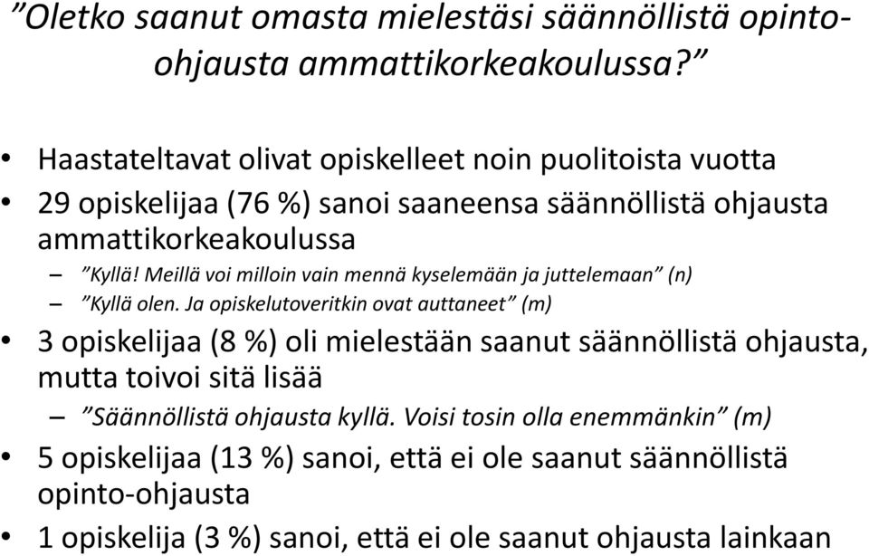 Meillä voi milloin vain mennä kyselemään ja juttelemaan (n) Kyllä olen.