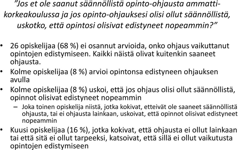 Kolme opiskelijaa (8 %) arvioi opintonsa edistyneen ohjauksen avulla Kolme opiskelijaa (8 %) uskoi, että jos ohjaus olisi ollut säännöllistä, opinnot olisivat edistyneet nopeammin Joka toinen