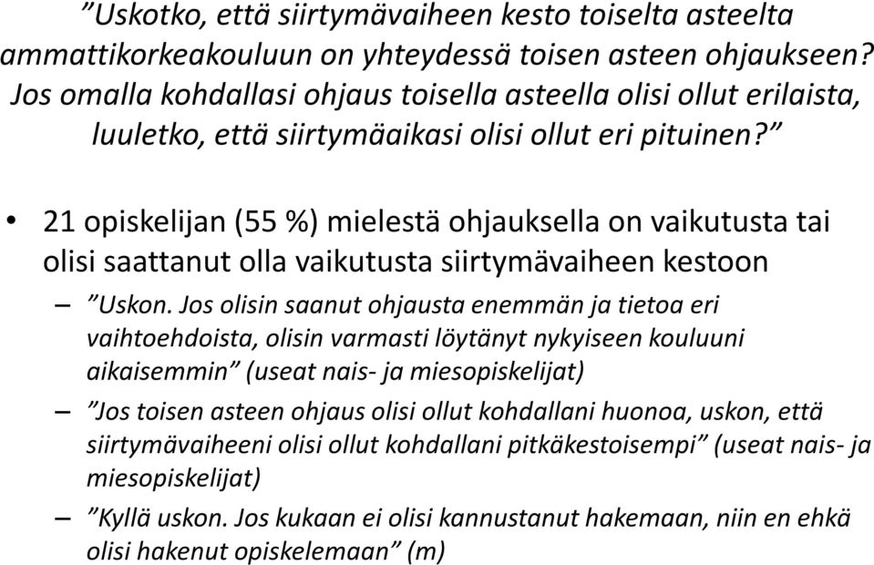 21 opiskelijan (55 %) mielestä ohjauksella on vaikutusta tai olisi saattanut olla vaikutusta siirtymävaiheen kestoon Uskon.