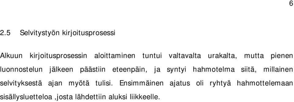 ja syntyi hahmotelma siitä, millainen selvityksestä ajan myötä tulisi.