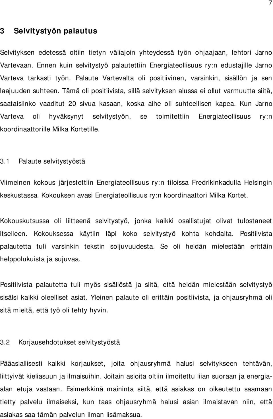 Tämä oli positiivista, sillä selvityksen alussa ei ollut varmuutta siitä, saataisiinko vaaditut 20 sivua kasaan, koska aihe oli suhteellisen kapea.