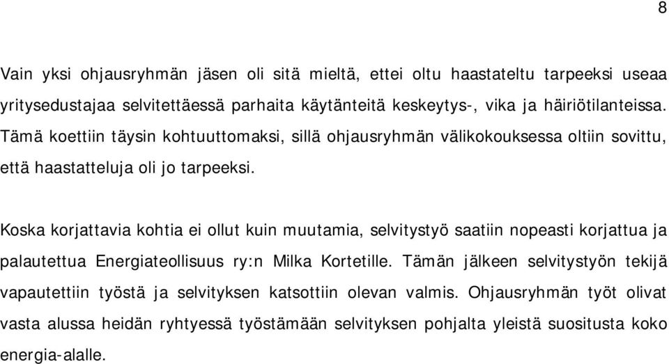 Koska korjattavia kohtia ei ollut kuin muutamia, selvitystyö saatiin nopeasti korjattua ja palautettua Energiateollisuus ry:n Milka Kortetille.