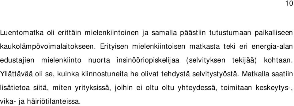 (selvityksen tekijää) kohtaan. Yllättävää oli se, kuinka kiinnostuneita he olivat tehdystä selvitystyöstä.