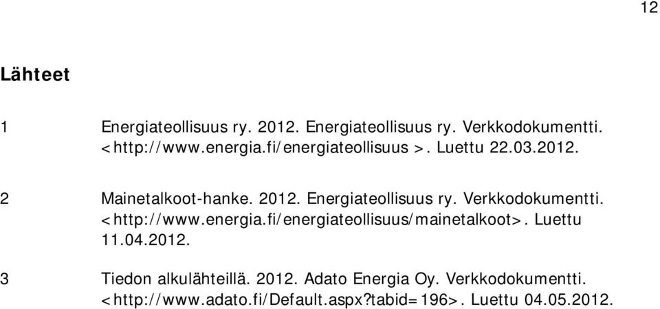 Verkkodokumentti. <http://www.energia.fi/energiateollisuus/mainetalkoot>. Luettu 11.04.2012.