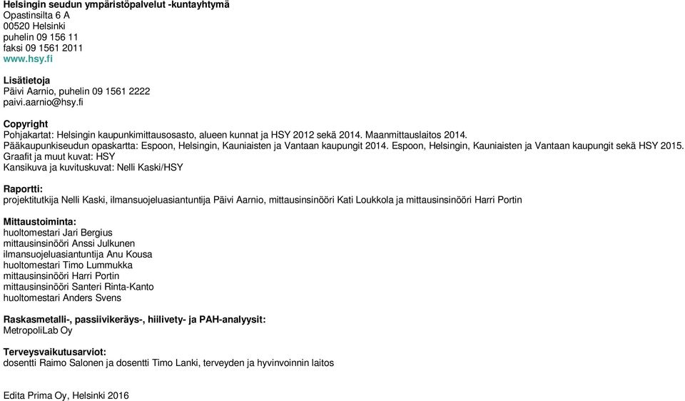 Pääkaupunkiseudun opaskartta: Espoon, Helsingin, Kauniaisten ja Vantaan kaupungit 2014. Espoon, Helsingin, Kauniaisten ja Vantaan kaupungit sekä HSY 2015.