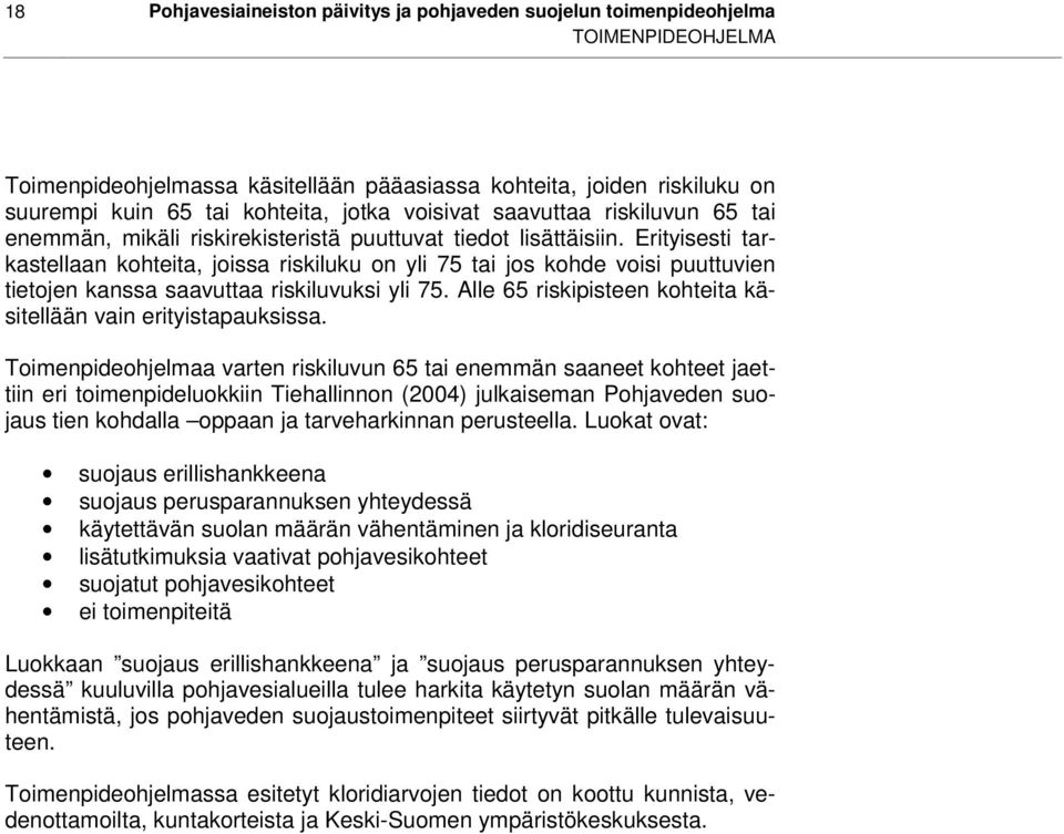 Erityisesti tarkastellaan kohteita, joissa riskiluku on yli 75 tai jos kohde voisi puuttuvien tietojen kanssa saavuttaa riskiluvuksi yli 75.