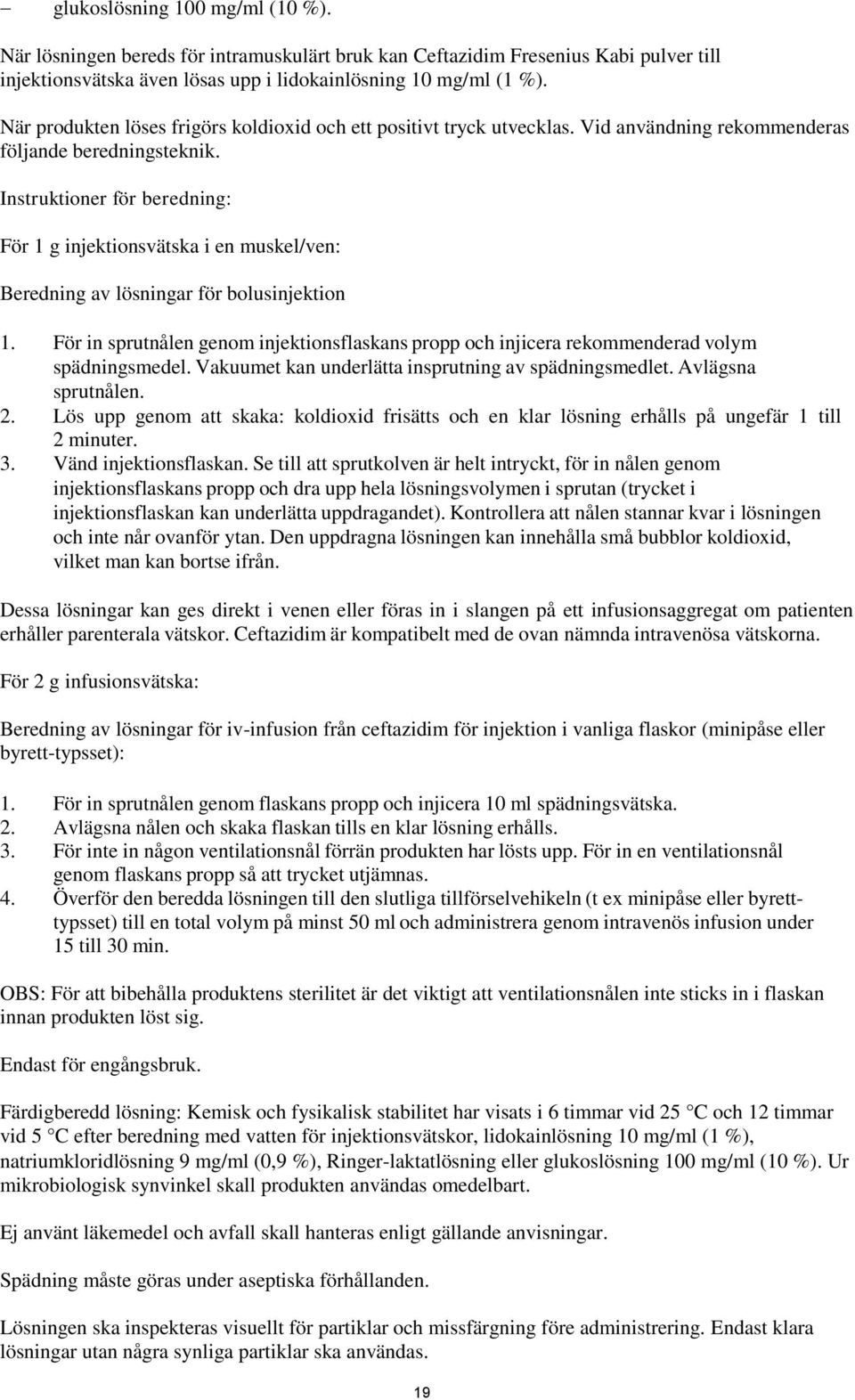 Instruktioner för beredning: För 1 g injektionsvätska i en muskel/ven: Beredning av lösningar för bolusinjektion 1.