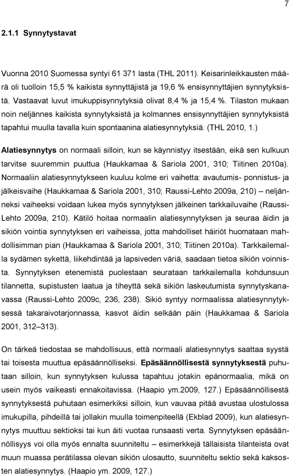 Tilaston mukaan noin neljännes kaikista synnytyksistä ja kolmannes ensisynnyttäjien synnytyksistä tapahtui muulla tavalla kuin spontaanina alatiesynnytyksiä. (THL 2010, 1.