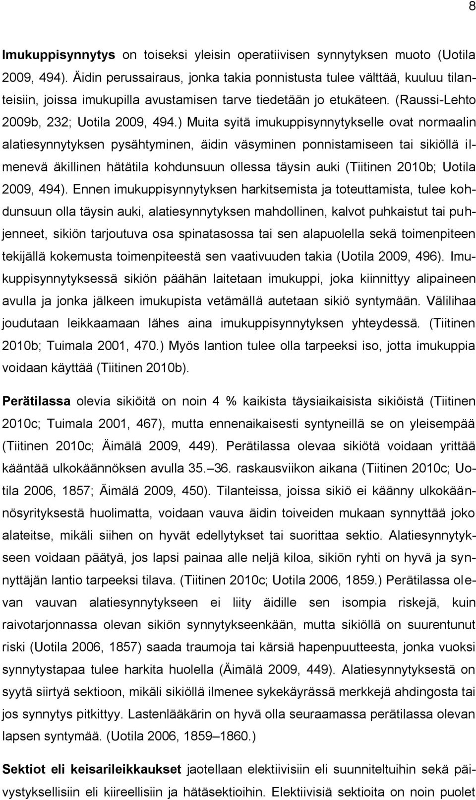 ) Muita syitä imukuppisynnytykselle ovat normaalin alatiesynnytyksen pysähtyminen, äidin väsyminen ponnistamiseen tai sikiöllä ilmenevä äkillinen hätätila kohdunsuun ollessa täysin auki (Tiitinen