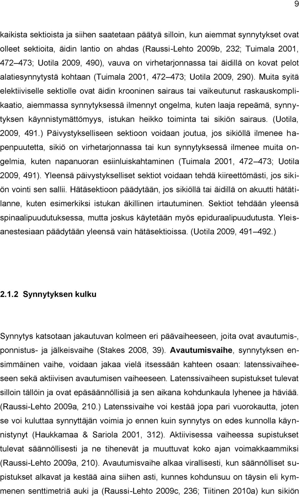 Muita syitä elektiiviselle sektiolle ovat äidin krooninen sairaus tai vaikeutunut raskauskomplikaatio, aiemmassa synnytyksessä ilmennyt ongelma, kuten laaja repeämä, synnytyksen käynnistymättömyys,