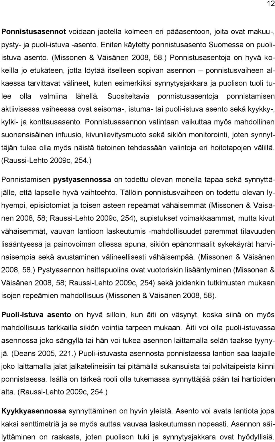 ) Ponnistusasentoja on hyvä kokeilla jo etukäteen, jotta löytää itselleen sopivan asennon ponnistusvaiheen alkaessa tarvittavat välineet, kuten esimerkiksi synnytysjakkara ja puolison tuoli tulee