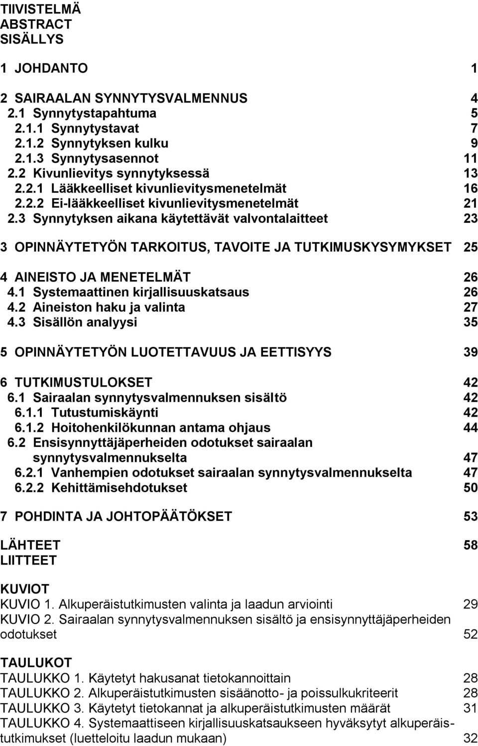 3 Synnytyksen aikana käytettävät valvontalaitteet 23 3 OPINNÄYTETYÖN TARKOITUS, TAVOITE JA TUTKIMUSKYSYMYKSET 25 4 AINEISTO JA MENETELMÄT 26 4.1 Systemaattinen kirjallisuuskatsaus 26 4.