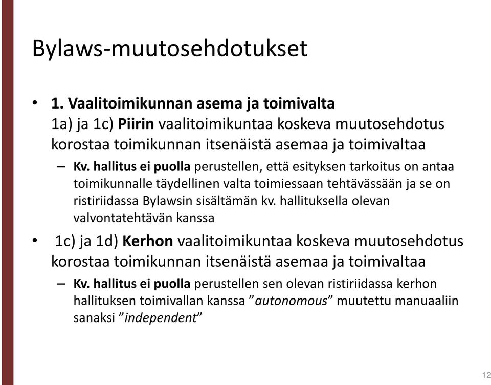 hallitus ei puolla perustellen, että esityksen tarkoitus on antaa toimikunnalle täydellinen valta toimiessaan tehtävässään ja se on ristiriidassa Bylawsin