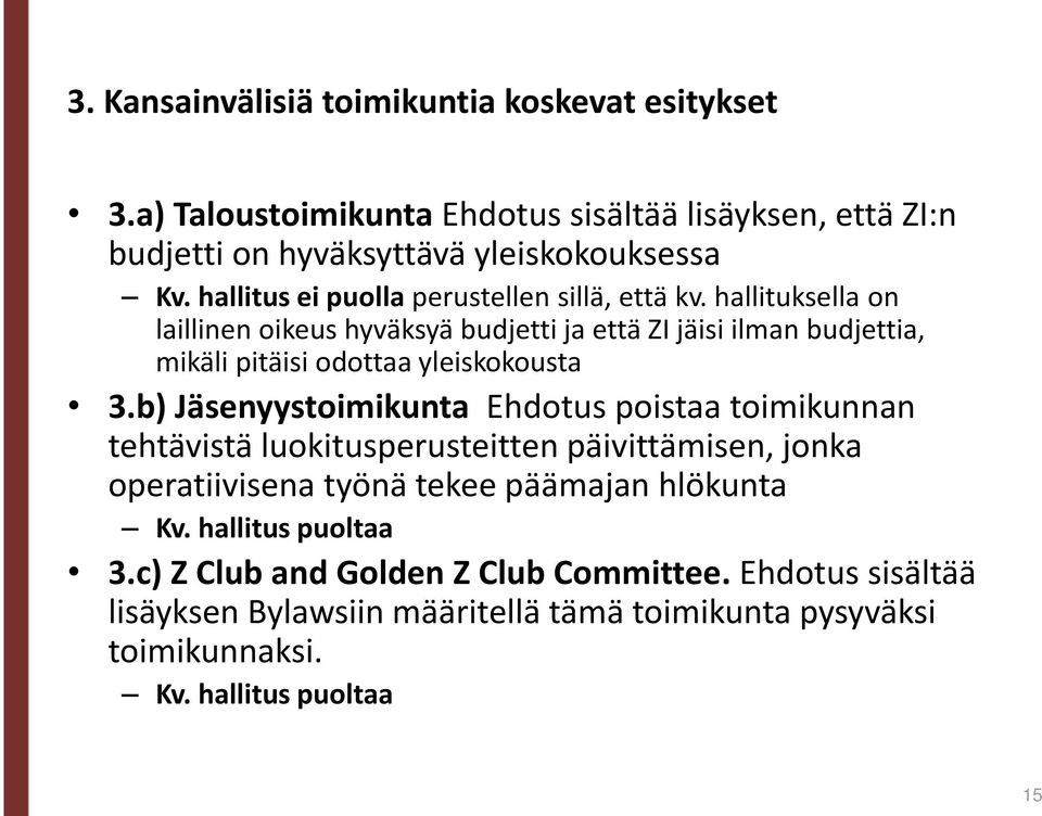 hallituksella on laillinen oikeus hyväksyä budjetti ja että ZI jäisi ilman budjettia, mikäli pitäisi odottaa yleiskokousta 3.