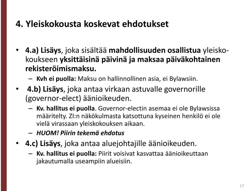 Kvh ei puolla: Maksu on hallinnollinen asia, ei Bylawsiin. 4.b) Lisäys, joka antaa virkaan astuvalle governorille (governor-elect) äänioikeuden. Kv. hallitus ei puolla.