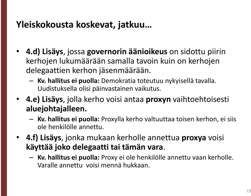 hallitus ei puolla: Demokratia toteutuu nykyisellä tavalla. Uudistuksella olisi päinvastainen vaikutus. 4.