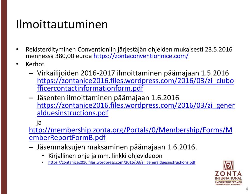 pdf Jäsenten ilmoittaminen päämajaan 1.6.2016 https://zontanice2016.files.wordpress.com/2016/03/zi_gener alduesinstructions.pdf ja http://membership.zonta.org/portals/0/membership/forms/m emberreportformb.