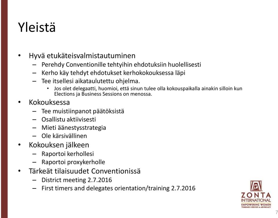 Jos olet delegaatti, huomioi, että sinun tulee olla kokouspaikalla ainakin silloin kun Elections ja Business Sessions on menossa.