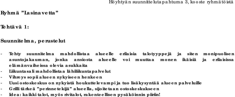 lähiliikuntapalvelut - Vihreys sopii alueen nykyiseen henkeen - Uusi ostoskeskus on nykyistä houkuttelevampi ja tuo lisäkysyntää alueen