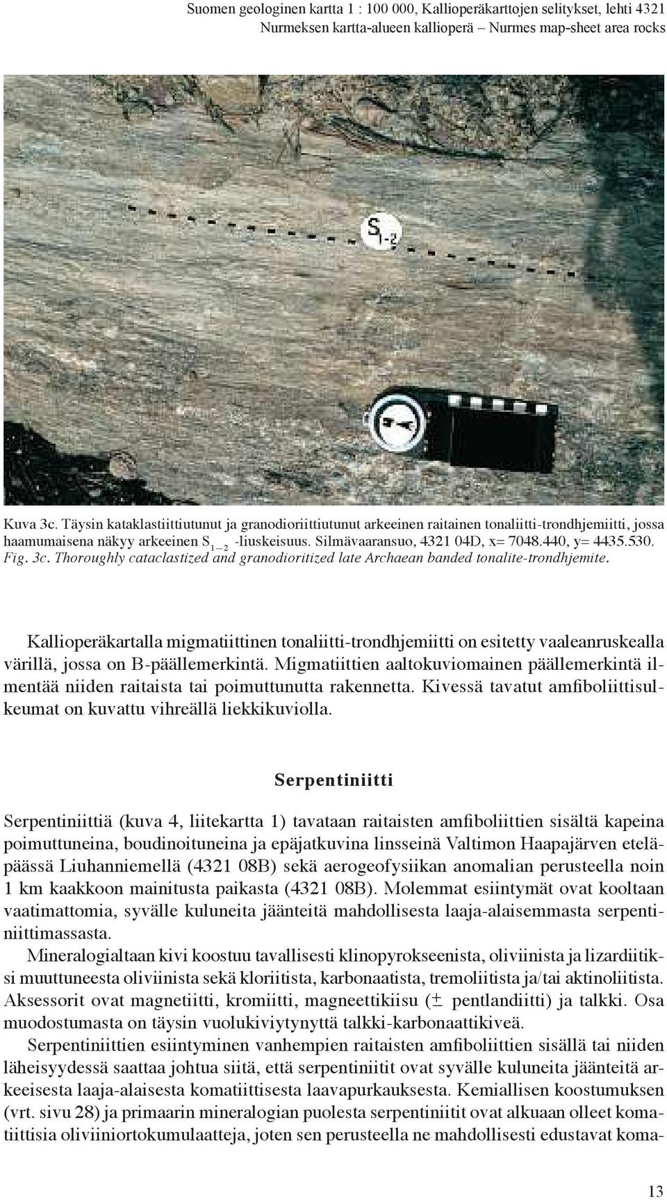 530. Fig. 3c. Thoroughly cataclastized and granodioritized late Archaean banded tonalite-trondhjemite.