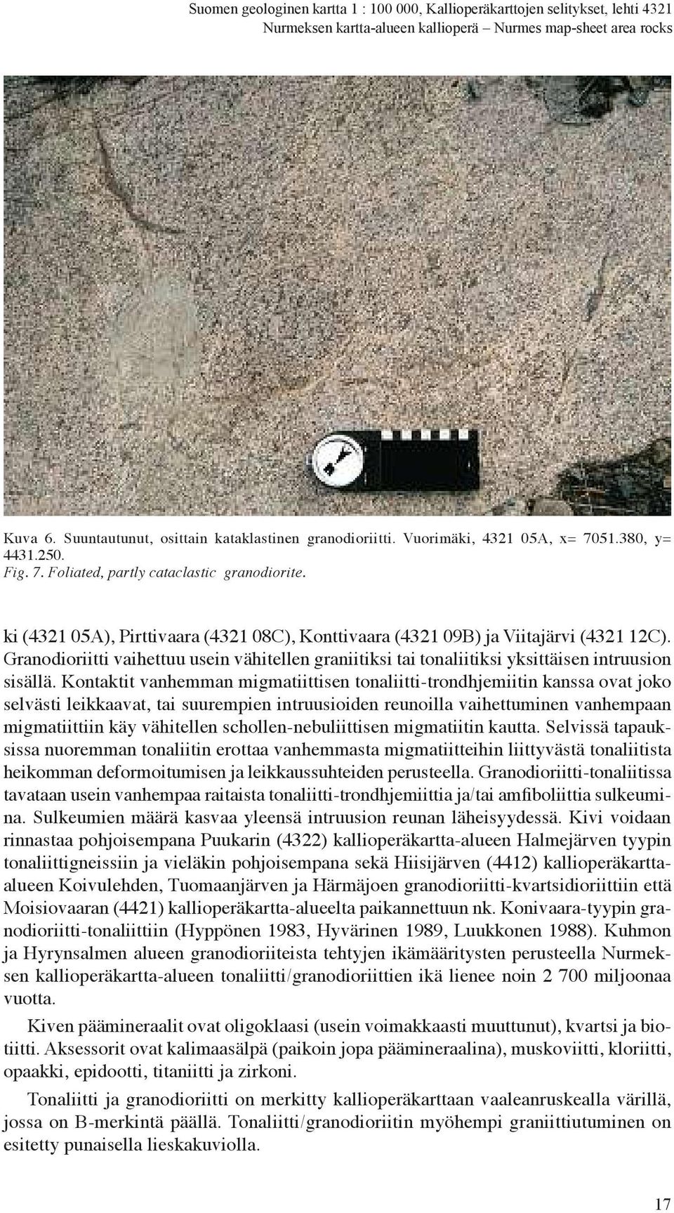 Granodioriittivaihettuu usein vähitellen graniitiksi tai tonaliitiksi yksittäisen intruusion sisällä.