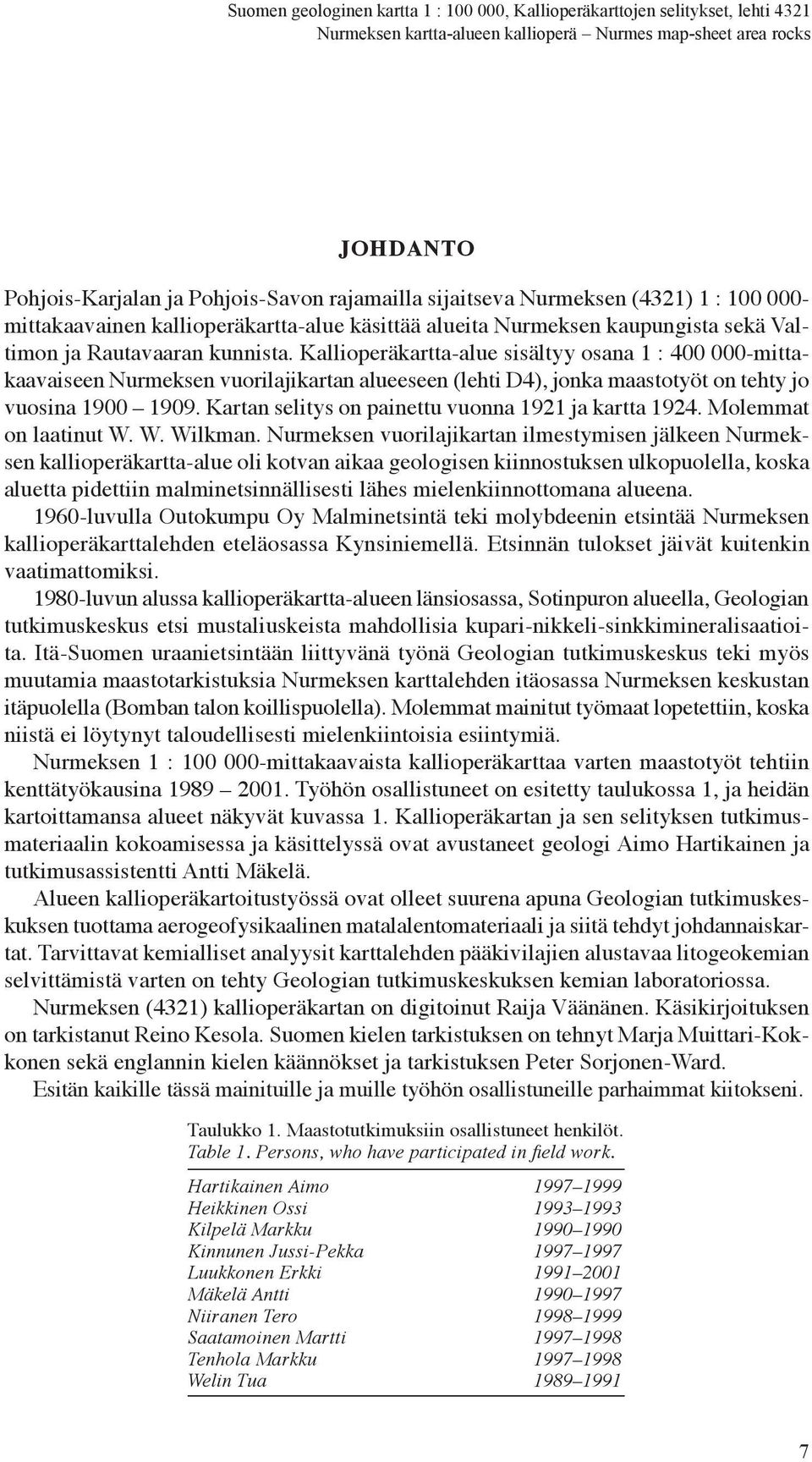 Kallioperäkartta-alue sisältyy osana 1:400 000-mittakaavaiseen Nurmeksen vuorilajikartan alueeseen (lehti D4), jonka maastotyöt on tehty jo vuosina 1900 1909.