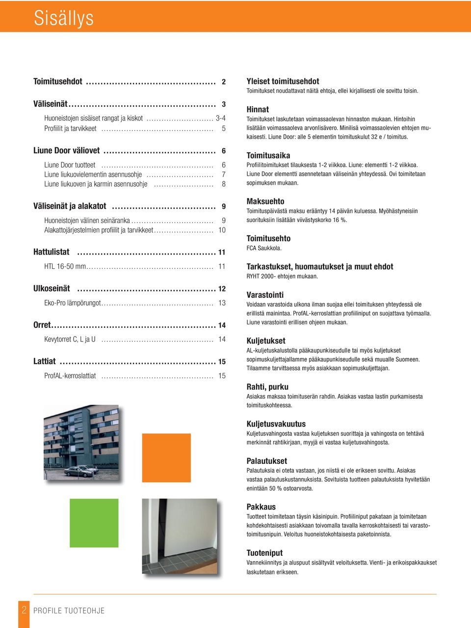 lämpörungot 13 Orret 14 Kevytorret C, L ja U 14 Lattiat 15 ProfL-kerroslattiat 15 Yleiset toimitusehdot Toimitukset noudattavat näitä ehtoja, ellei kirjallisesti ole sovittu toisin.