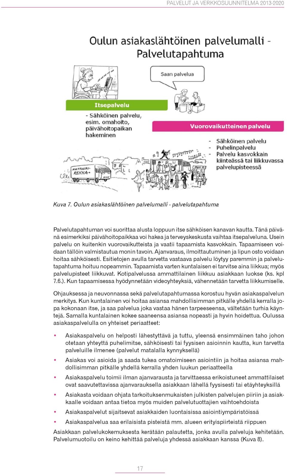 Tänä päivänä esimerkiksi päivähoitopaikkaa voi hakea ja terveyskeskusta vaihtaa itsepalveluna.