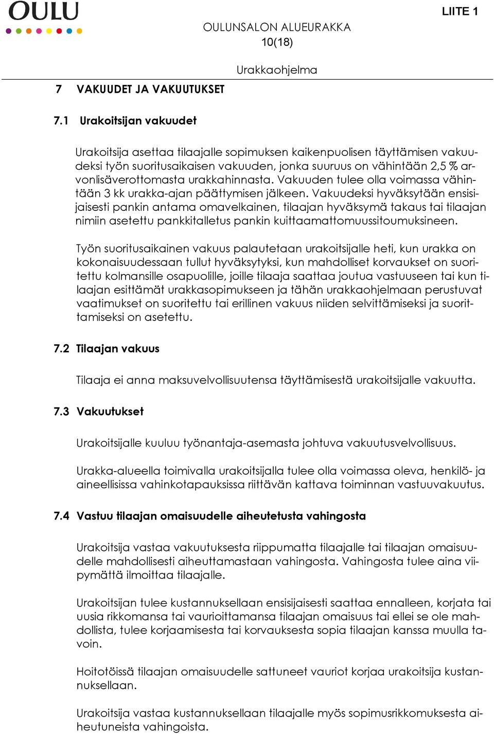 urakkahinnasta. Vakuuden tulee olla voimassa vähintään 3 kk urakka-ajan päättymisen jälkeen.